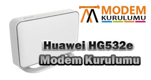 Huawei HG532e Modem Kurulumu