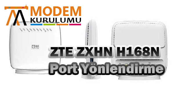 ZTE ZXHN H168N Port Yönlendirme