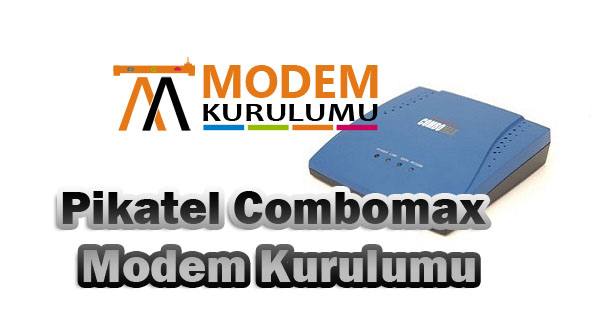 Pikatel Combomax Modem Kurulumu