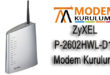 ZyXEL P-2602HWL-D1A Kablosuz Modem Kurulumu
