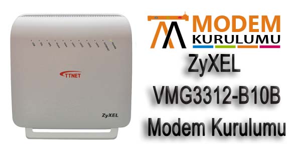 ZyXEL VMG3312-B10B Kablosuz Modem Kurulumu