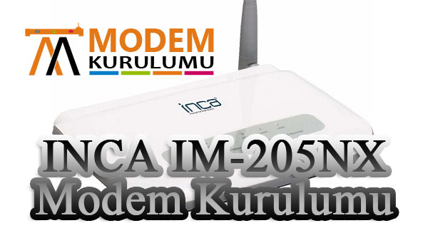 INCA IM-205NX Kablosuz Modem Kurulumu