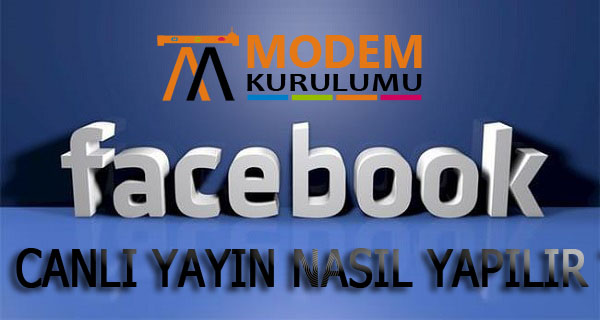 Facebook'ta Canlı Yayın Nasıl Yapılır?