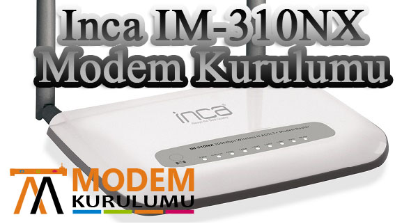 Inca IM-310NX Modem Kurulumu