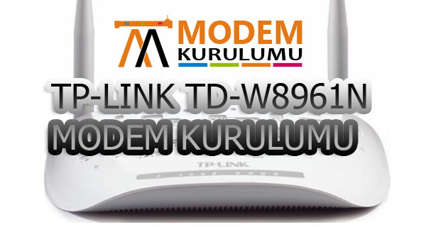 TP-LINK TD-W8961N KABLOSUZ ADSL2+ MODEM KURULUMU