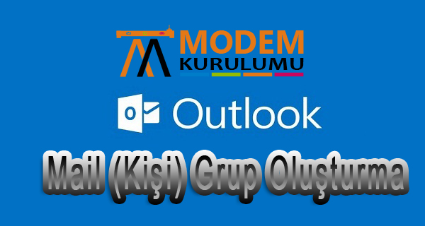 Outlook Mail(Kişi) Grup Oluşturma