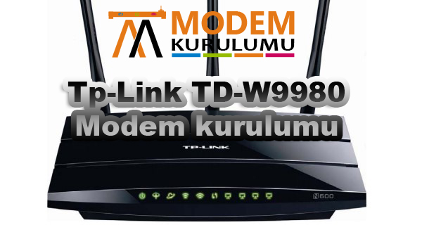 TP-LINK TD-W9980 N600 Kablosuz Modem Kurulumu