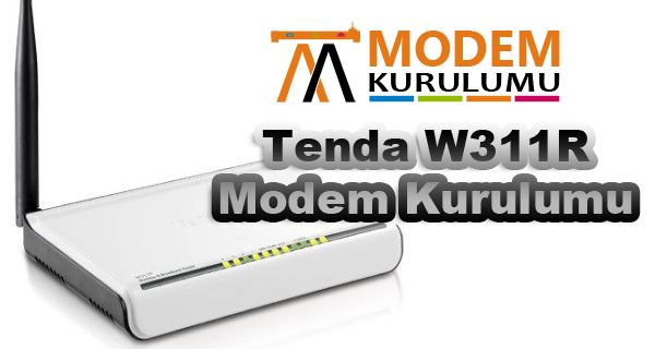 Tenda W311R Kablosuz Modem Kurulumu