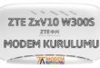 Zte ZxV10 W300S Modem Kurulumu Kablosuz Ayarları