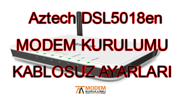 Aztech DSL5018en Modem Kurulumu Kablosuz Ayarları