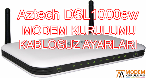 Aztech DSL1000ew Modem Kurulumu Kablosuz Ayarları