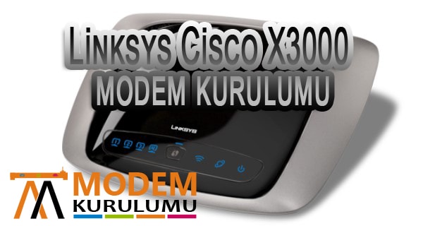 Linksys Cisco X3000 Kablosuz Modem Kurulumu