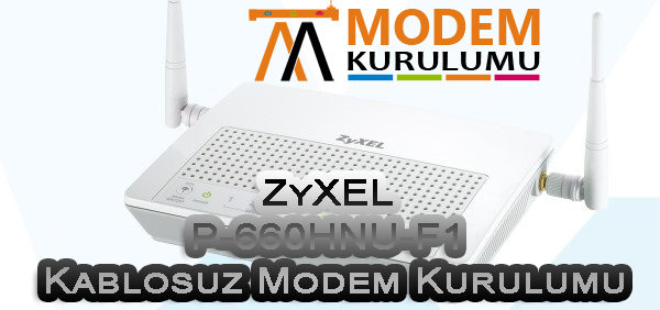 ZyXEL P-660HNU-F1 300 Mbps Kablosuz Modem Kurulumu