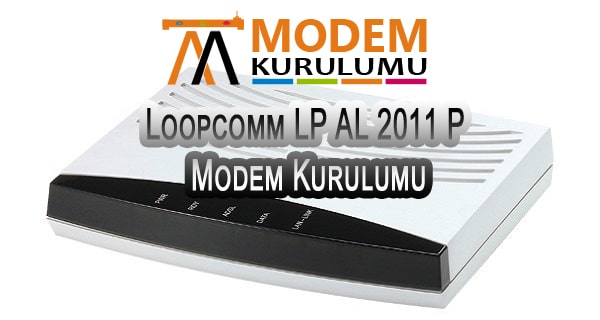 Loopcomm LP AL 2011 P Modem Kurulumu