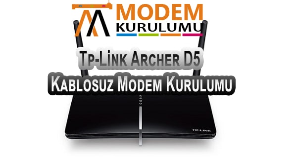 Tp-Link Archer D5 Kablosuz Modem Kurulumu