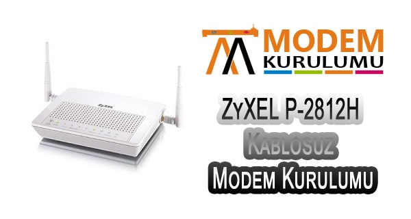 ZyXEL P-2812H Kablosuz Modem Kurulumu