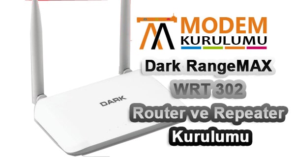 Dark RangeMAX WRT 302 Router ve Repeater Kurulumu